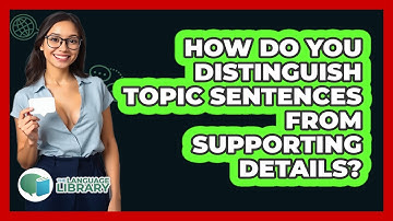 How Do You Distinguish Topic Sentences From Supporting Details?