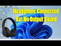 FIX: Headphone connected but no output sound in Windows 11