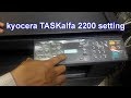 شرح اعدادات ماكينة تصوير المستندات كيوسيرا 2200 | kyocera TASKalfa 2200 setting