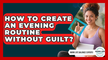 How To Create An Evening Routine Without Guilt? - Work Life Balance Experts