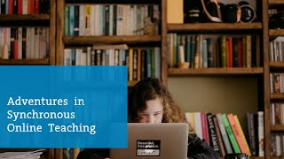 Adventures in Synchronous Online Teaching