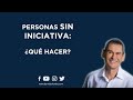  personas sin iniciativa qu hacer   daniel colombo