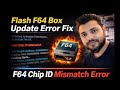 Flash F64 Box Update Error Fix 100% | Chip ID Mismatch Error Solve Latest Method #flash64  #f64 