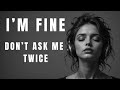 I M Fine Don T Ask Me Twice Dark R B Confessions