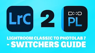 From Lightroom Classic to Photolab 7  a Switcher’s Guide