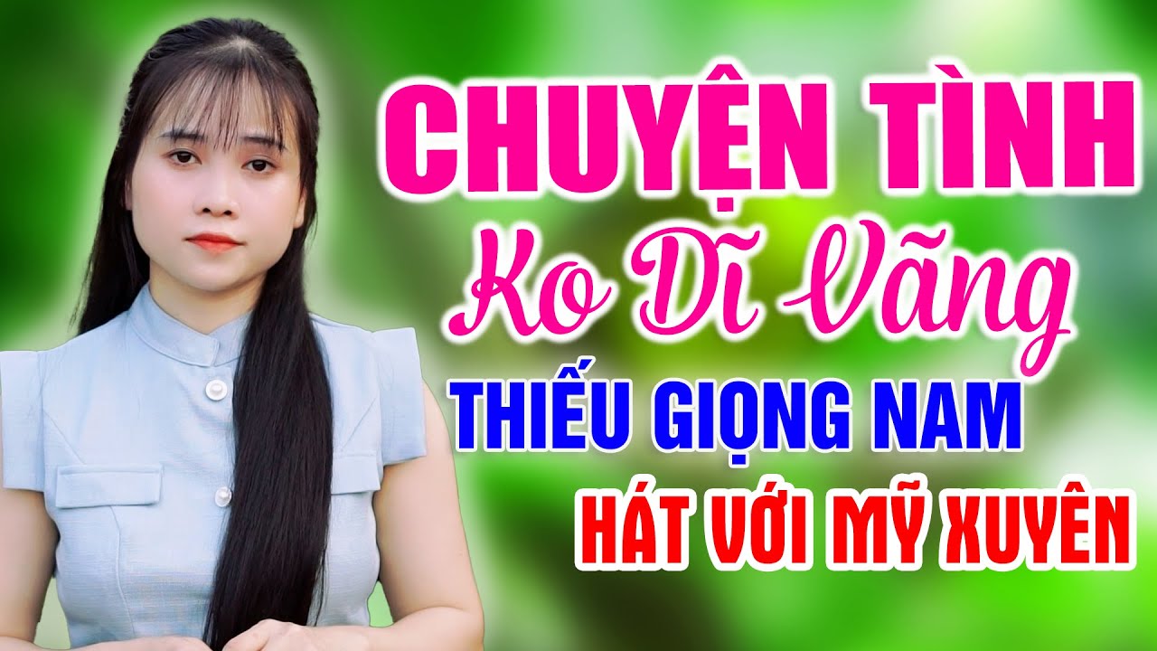 Liên Khúc CHUYỆN TÌNH KHÔNG DĨ VÃNG ➤ Song Ca Cùng Mỹ Xuyên ➤ Karaoke Thiếu Giọng Nam