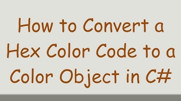 How to Convert a Hex Color Code to a Color Object in C#