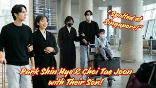 PARK SHIN HYE and CHOI TAE JOON SPOTTED in SINGAPORE with SON CHOI JOO WON for VACATION TRIP!