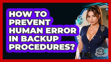 How To Prevent Human Error In Backup Procedures? - SecurityFirstCorp.com
