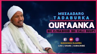 Muxaadaro Cusub | Tadaburo Qur'aanka | Sh C/rashiid Sh Cali Suufi.