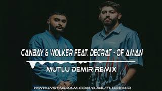 Canbay & Wolker feat.Decrat - Of Aman (Mutlu Demir Remix)Club Mode Resimi