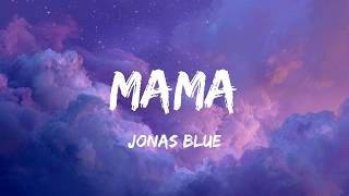 Download lagu Mama - Jonas Blue (Lyrics)