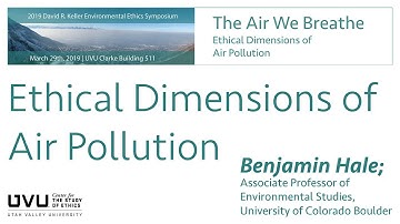 Benjamin Hale, Ethical Dimensions of Air Pollution; 2019 Environmental Ethics Symposium at UVU