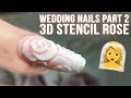 WEDDING NAILS  - 3D STENCIL ROSE HACK - PART 2