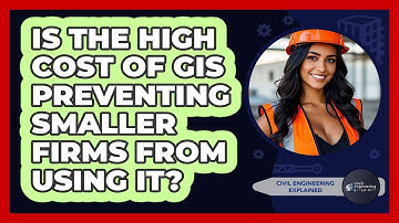 Is The High Cost Of GIS Preventing Smaller Firms From Using It? - Civil Engineering Explained
