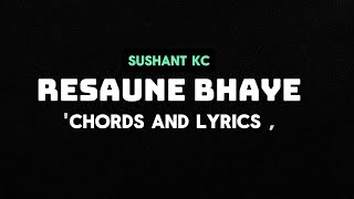 Resaune bhaye - Sushant KC ( Chords & Lyrics )