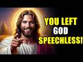 GOD SAYS: You LEFT Me SPEECHLESS
