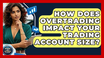 How Does Overtrading Impact Your Trading Account Size? - Stock and Options Playbook