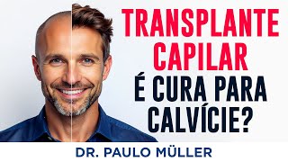 O Transplante Capilar é a Cura da Calvície? 🤔