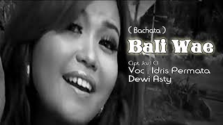 Bali Wae (Nganti Sak Lawase) Bachata Versi - Idris Permata Feat Dewi Asti