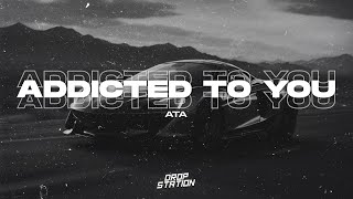 ATA - Addicted To You (Drop Station Release) | Extended Remix