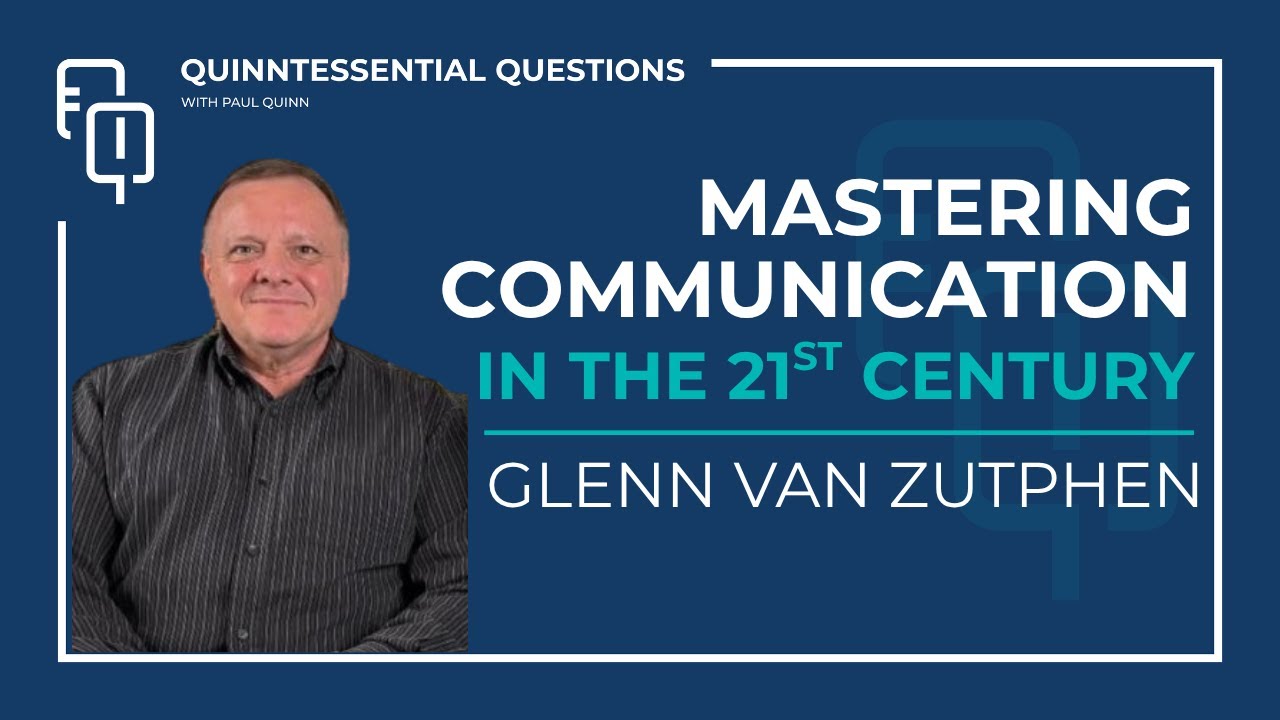 Quinntessential Questions #30 with Glenn van Zutphen: Mastering Communication in the 21st Century