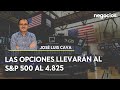 José Luis Cava: “Las opciones llevarán al S&P 500 al 4.825”