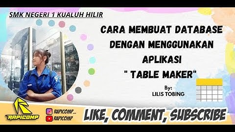 CARA MEMBUAT APLIKASI DATABASE DENGAN MENGGUNAKAN APLIKASI TABEL MAKER BY.LILIS KARLINA LUMBANTOBING