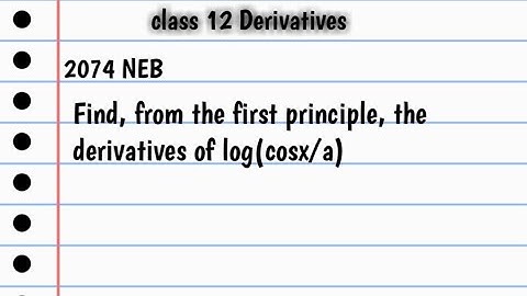 find the derivatives of log(cosx/a) by using first principle/class 12 derivatives NEB most important