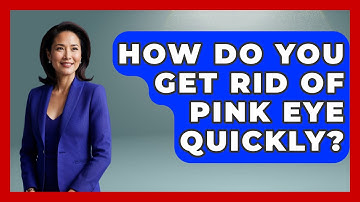 How Do You Get Rid Of Pink Eye Quickly? - Optometry Knowledge Base