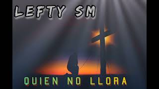 LEFTY SM. Quien no llora. 2021