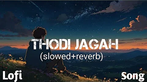 Arijit Singh: Thodi Jagah Lyrics | slowed reverb|  Deshmukh, Sidharth Malhotra, Tera S, Tanisha lofi