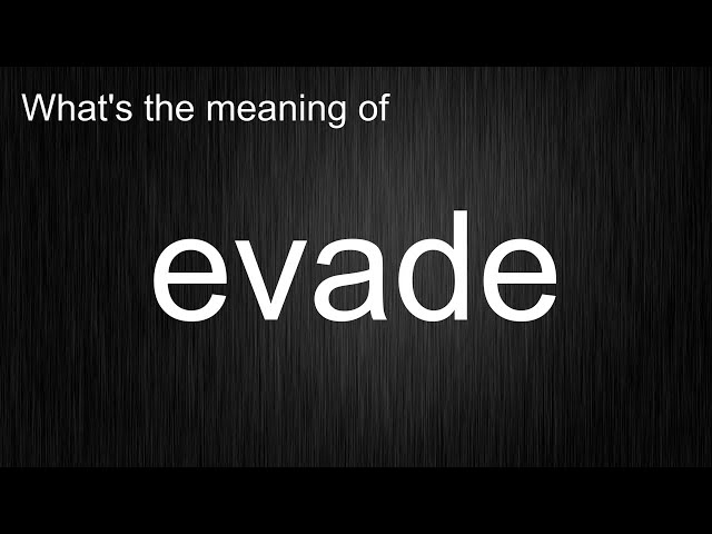 Evade - Definition, Meaning & Synonyms