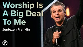 Worship Is A Big Deal To Me | Pastor Jentezen Franklin