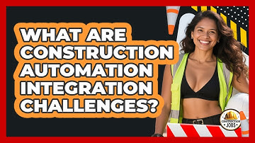 What Are Construction Automation Integration Challenges? - Construction Jobs