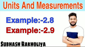 NCERT Solution | Class 11 Physics | Example 2.8 | Example 2.9 | Units And Measurements |