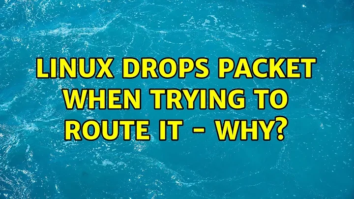 linux drops packet when trying to route it - why?