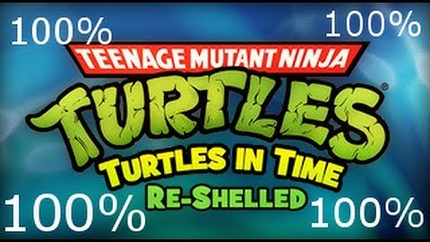 TMNT: Turtles in Time Re-Shelled 100%