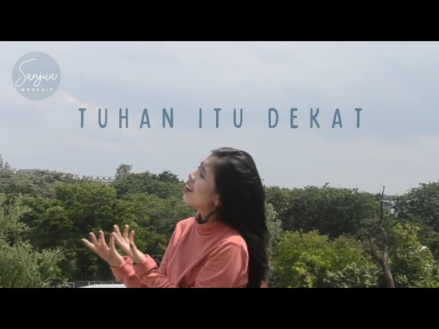 SANJUA WORSHIP - Tuhan Itu Dekat