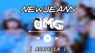 NEWJEANS _ OMG ( ACAPELLA VER. ) || VOCALS ONLY || KPOP ACAPELLA ||