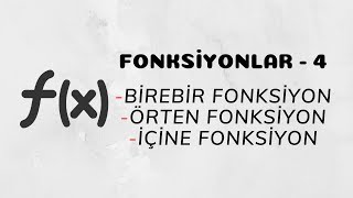 Fonksiyonlar - 4 (Birebir Fonksiyon - Örten Fonksiyon - İçine Fonksiyon)