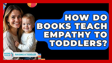 How Do Books Teach Empathy To Toddlers? - Raising A Toddler