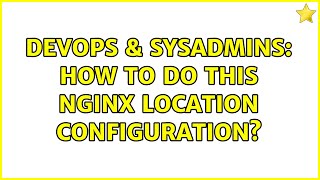 DevOps & SysAdmins: How to do this Nginx location configuration? (2 Solutions!!) Wealth