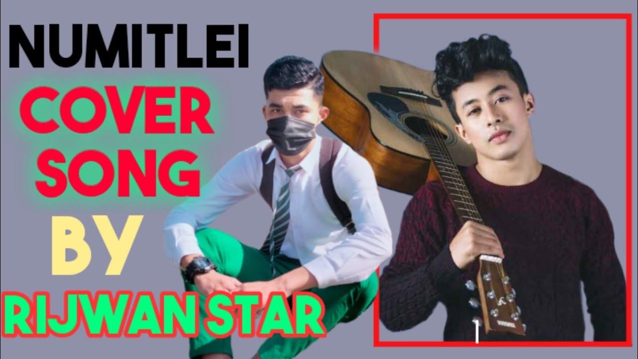 NUMITLEI COVER SONG ||  AJ MAISNAM || COVER BY RIJWAN STAR || NEW MANIPURI SONG