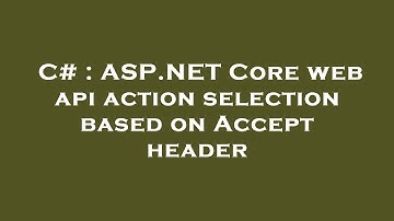 C# : ASP.NET Core web api action selection based on Accept header