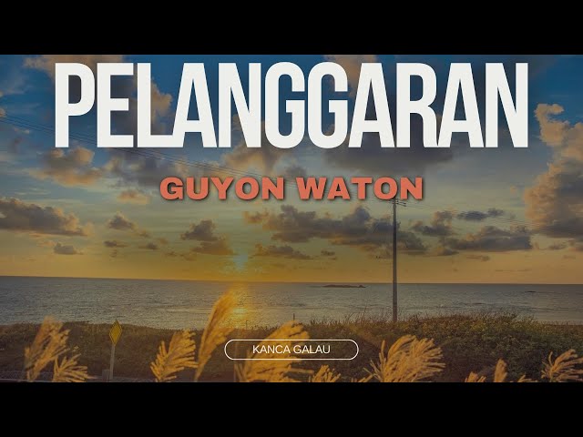 PELANGGARAN - GUYON WATON (lirik video) class=