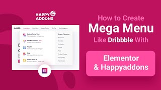 How to Create Elementor Mega Menu like Dribbble with Happy Elementor Addons