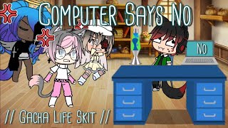 Computer Says No // Gacha Life Skit //