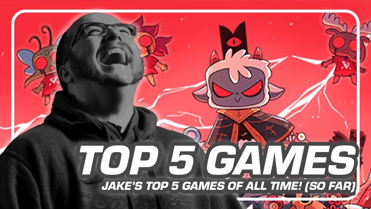 Jake's Top 5 Games of All Time (so far).