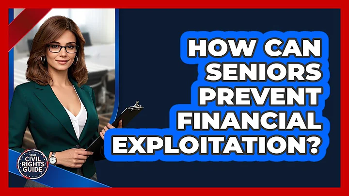 How Can Seniors Prevent Financial Exploitation? - Your Civil Rights Guide
